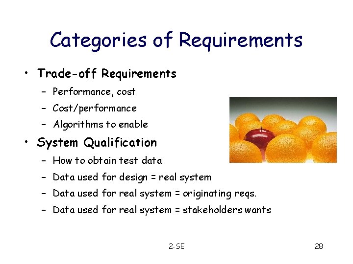Categories of Requirements • Trade-off Requirements – Performance, cost – Cost/performance – Algorithms to