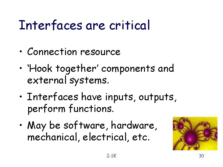Interfaces are critical • Connection resource • ‘Hook together’ components and external systems. •