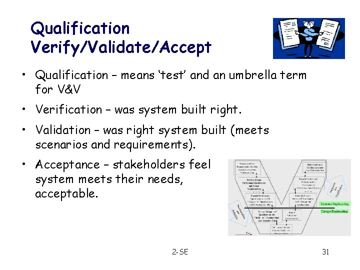 Qualification Verify/Validate/Accept • Qualification – means ‘test’ and an umbrella term for V&V •