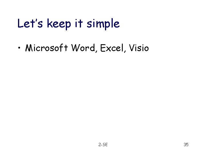 Let’s keep it simple • Microsoft Word, Excel, Visio 2 -SE 35 