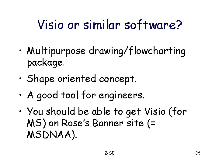 Visio or similar software? • Multipurpose drawing/flowcharting package. • Shape oriented concept. • A