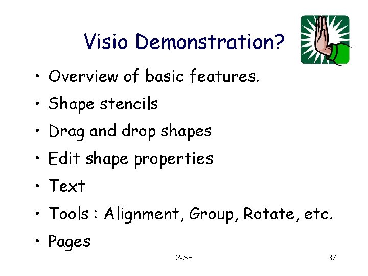 Visio Demonstration? • Overview of basic features. • Shape stencils • Drag and drop