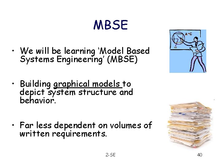 MBSE • We will be learning ‘Model Based Systems Engineering’ (MBSE) • Building graphical