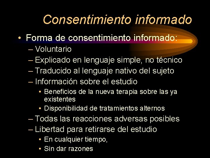 Consentimiento informado • Forma de consentimiento informado: – Voluntario – Explicado en lenguaje simple,