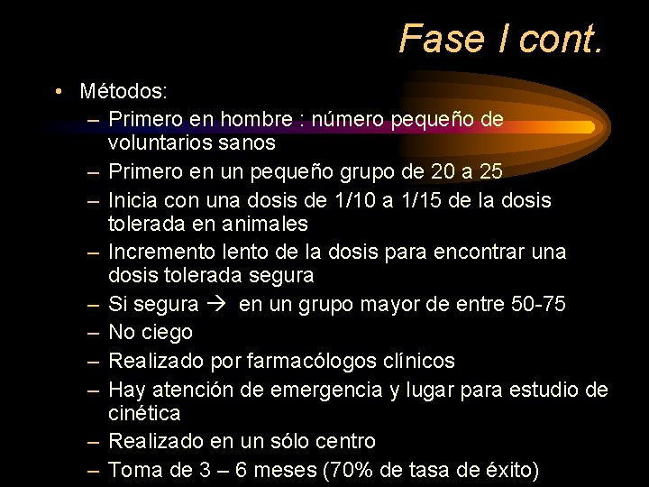 Fase I cont. • Métodos: – Primero en hombre : número pequeño de voluntarios