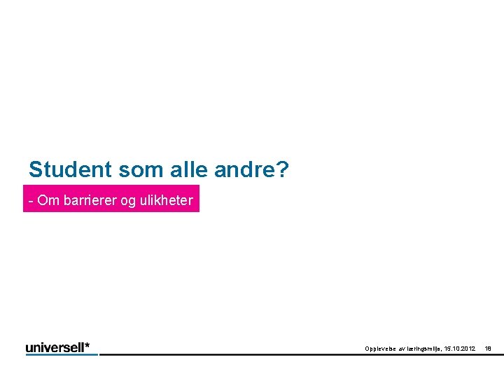 Student som alle andre? - Om barrierer og ulikheter Opplevelse av læringsmiljø, 15. 10.