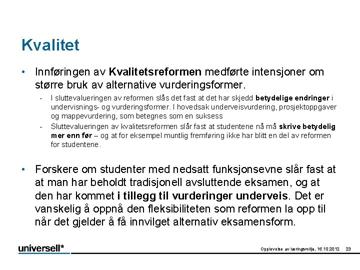 Kvalitet • Innføringen av Kvalitetsreformen medførte intensjoner om større bruk av alternative vurderingsformer. -