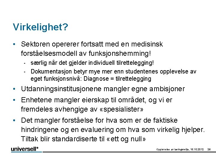 Virkelighet? • Sektoren opererer fortsatt med en medisinsk forståelsesmodell av funksjonshemming! - særlig når