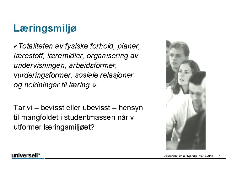 Læringsmiljø «Totaliteten av fysiske forhold, planer, lærestoff, læremidler, organisering av undervisningen, arbeidsformer, vurderingsformer, sosiale