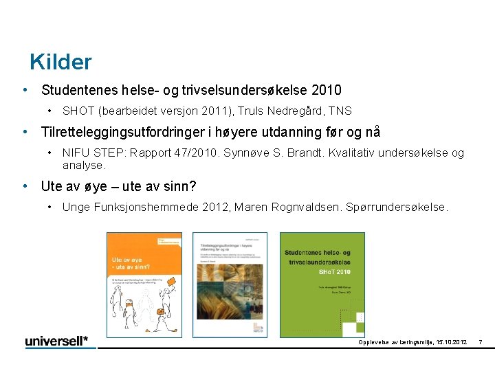 Kilder • Studentenes helse- og trivselsundersøkelse 2010 • SHOT (bearbeidet versjon 2011), Truls Nedregård,