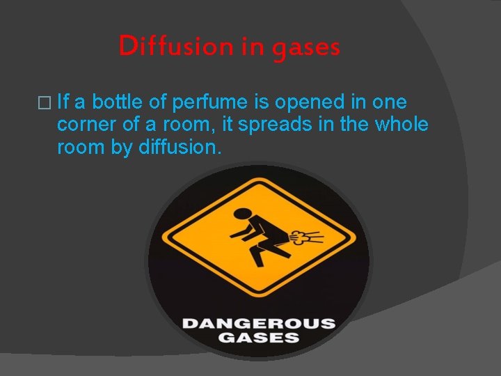 Diffusion in gases � If a bottle of perfume is opened in one corner Diffusion in gases � If a bottle of perfume is opened in one corner