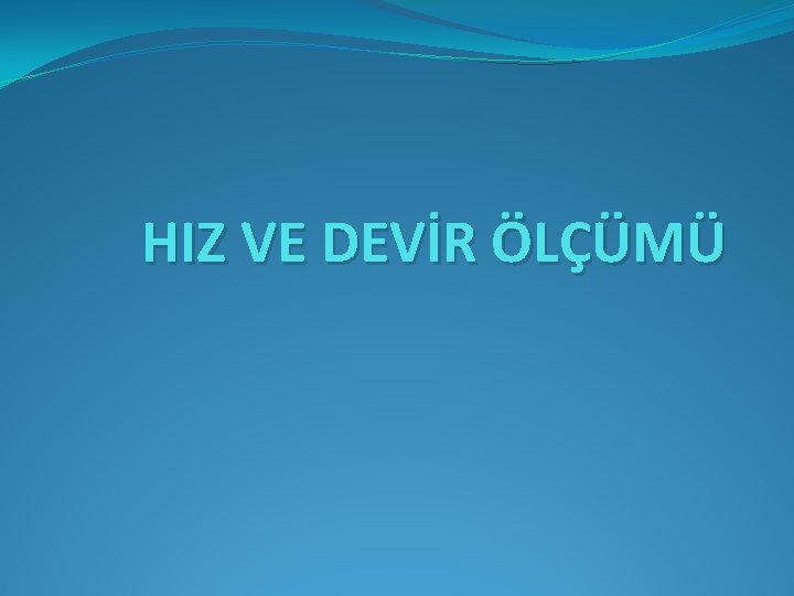 HIZ VE DEVİR ÖLÇÜMÜ 