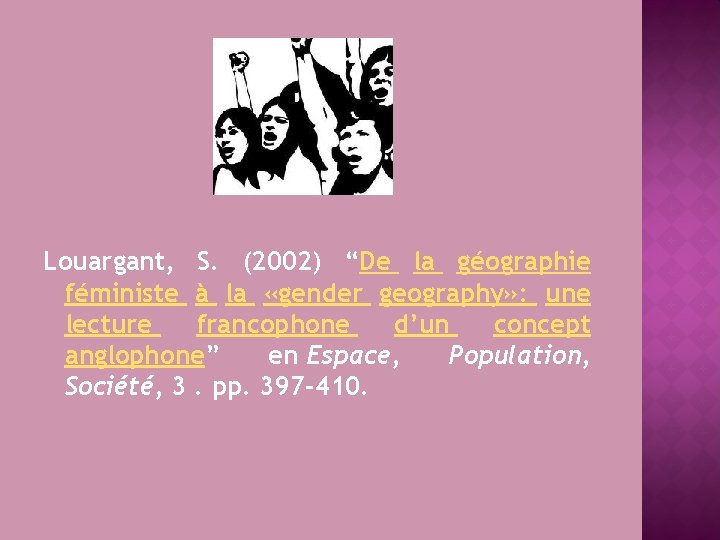 Louargant, S. (2002) “De la géographie féministe à la «gender geography» : une lecture