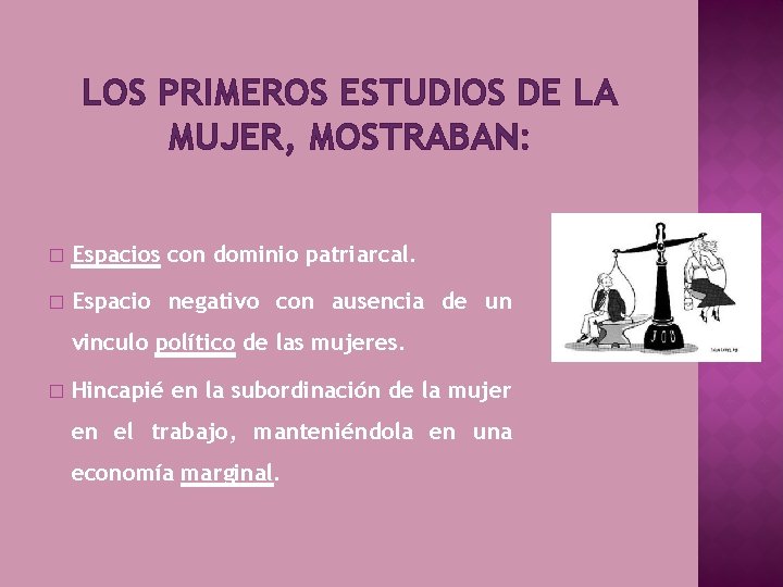 LOS PRIMEROS ESTUDIOS DE LA MUJER, MOSTRABAN: � Espacios con dominio patriarcal. � Espacio LOS PRIMEROS ESTUDIOS DE LA MUJER, MOSTRABAN: � Espacios con dominio patriarcal. � Espacio