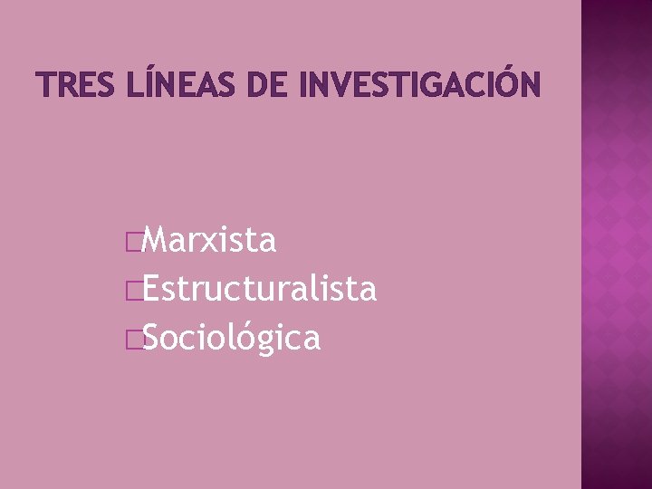 TRES LÍNEAS DE INVESTIGACIÓN �Marxista �Estructuralista �Sociológica TRES LÍNEAS DE INVESTIGACIÓN �Marxista �Estructuralista �Sociológica