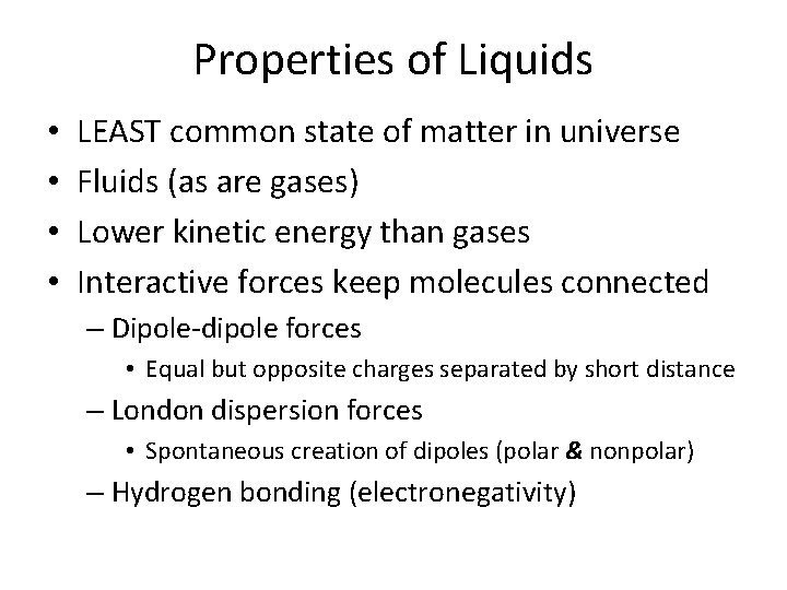 Properties of Liquids • • LEAST common state of matter in universe Fluids (as