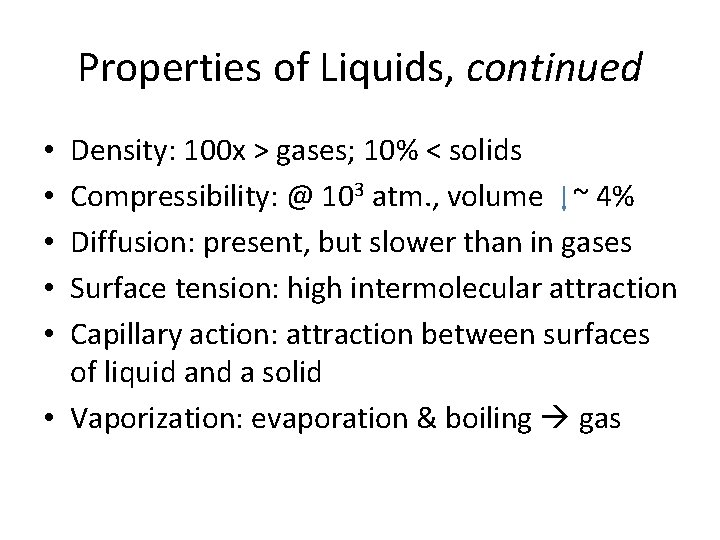 Properties of Liquids, continued Density: 100 x > gases; 10% < solids Compressibility: @