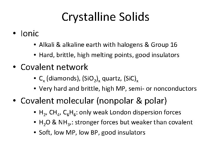 Crystalline Solids • Ionic • Alkali & alkaline earth with halogens & Group 16