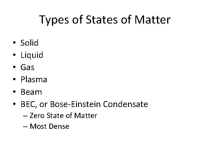 Types of States of Matter • • • Solid Liquid Gas Plasma Beam BEC,