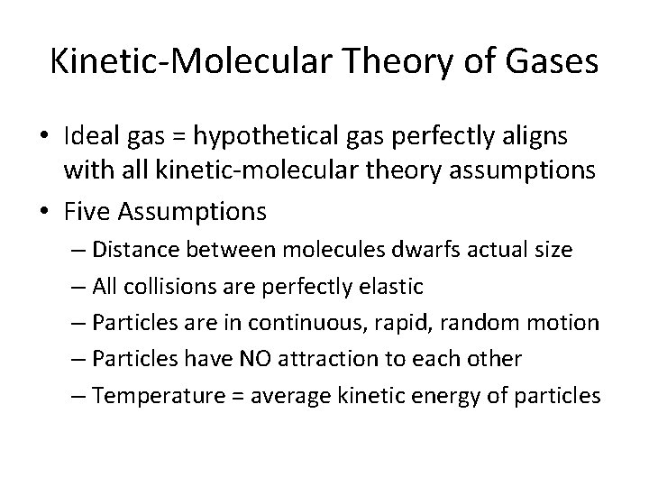 Kinetic-Molecular Theory of Gases • Ideal gas = hypothetical gas perfectly aligns with all