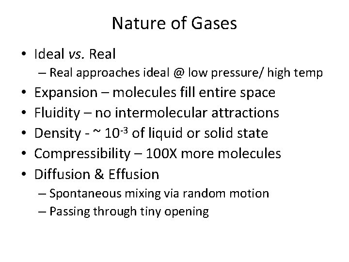 Nature of Gases • Ideal vs. Real – Real approaches ideal @ low pressure/