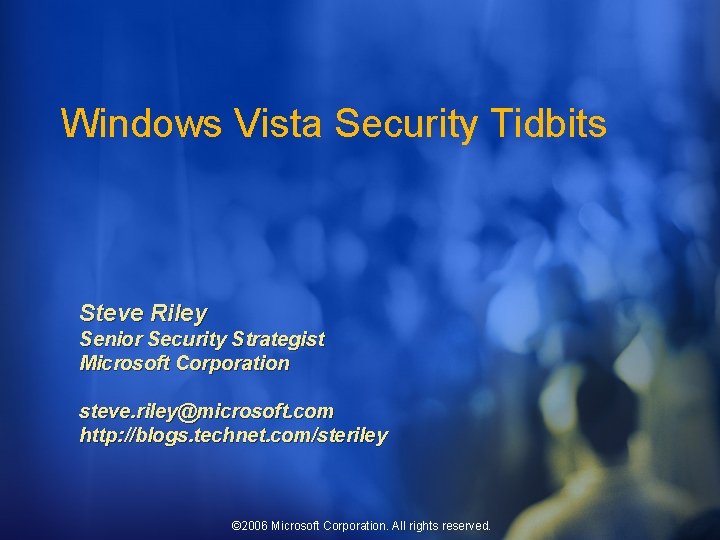 Windows Vista Security Tidbits Steve Riley Senior Security Strategist Microsoft Corporation steve. riley@microsoft. com