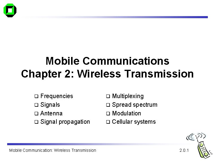 Mobile Communications Chapter 2: Wireless Transmission Frequencies q Signals q Antenna q Signal propagation
