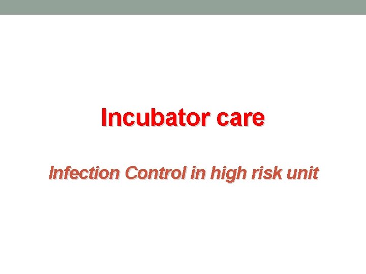 Incubator care Infection Control in high risk unit 