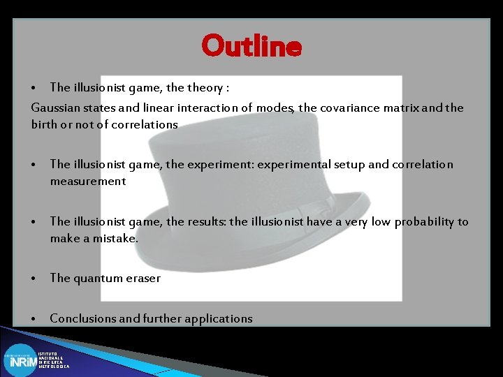 Outline • The illusionist game, theory : Gaussian states and linear interaction of modes,