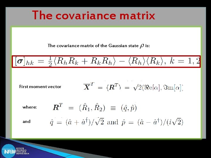 The covariance matrix of the Gaussian state r is: First moment vector where: and