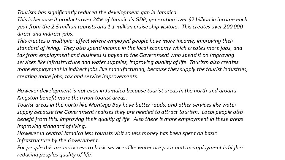 Tourism has significantly reduced the development gap in Jamaica. This is because it products