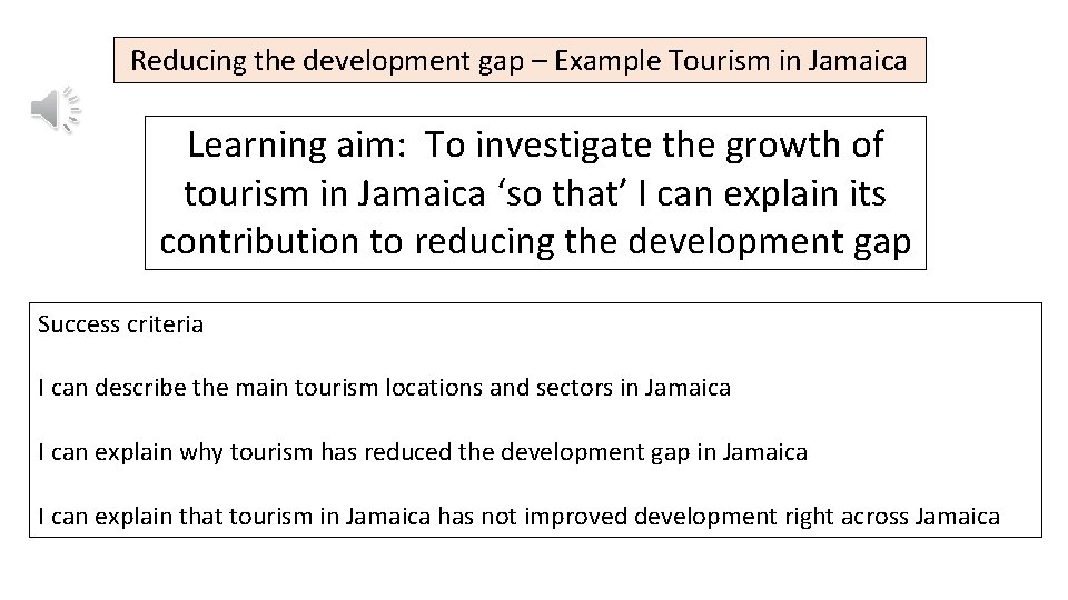 Reducing the development gap – Example Tourism in Jamaica Learning aim: To investigate the