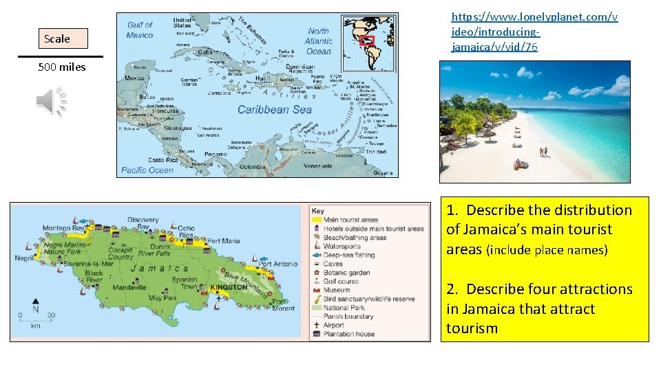 Scale https: //www. lonelyplanet. com/v ideo/introducingjamaica/v/vid/76 500 miles 1. Describe the distribution of Jamaica’s