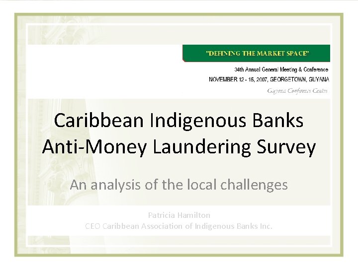 Caribbean Indigenous Banks Anti-Money Laundering Survey An analysis of the local challenges Patricia Hamilton