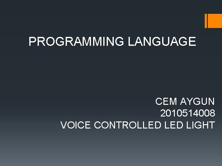 PROGRAMMING LANGUAGE CEM AYGUN 2010514008 VOICE CONTROLLED LIGHT 