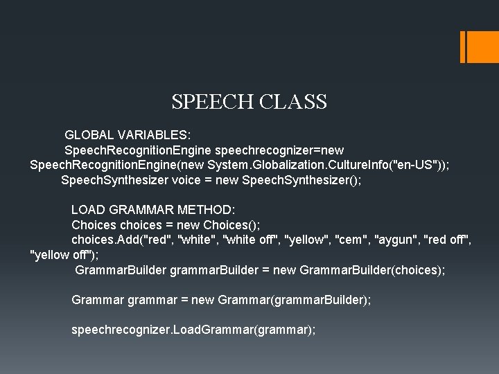 SPEECH CLASS GLOBAL VARIABLES: Speech. Recognition. Engine speechrecognizer=new Speech. Recognition. Engine(new System. Globalization. Culture.