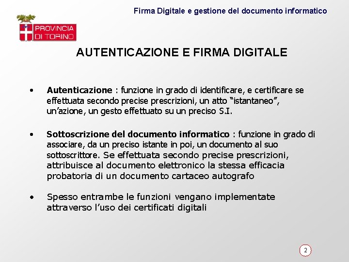 Firma Digitale e gestione del documento informatico AUTENTICAZIONE E FIRMA DIGITALE • Autenticazione :