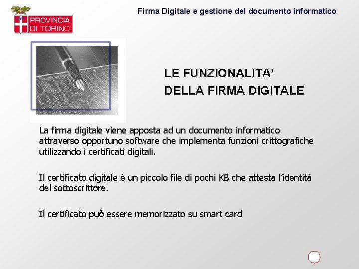 Firma Digitale e gestione del documento informatico LE FUNZIONALITA’ DELLA FIRMA DIGITALE La firma