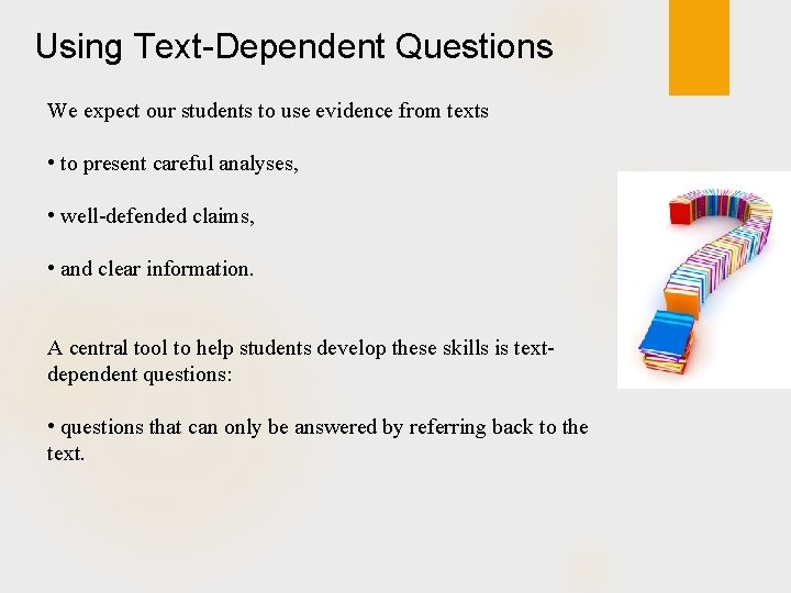 Using Text-Dependent Questions We expect our students to use evidence from texts • to