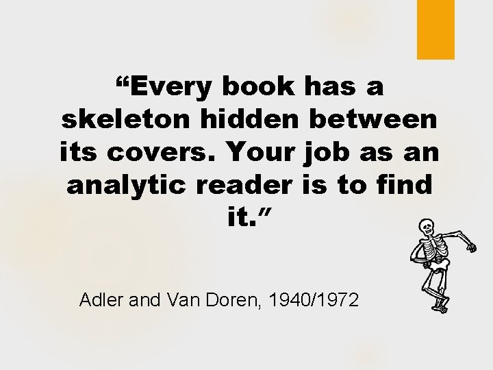 “Every book has a skeleton hidden between its covers. Your job as an analytic