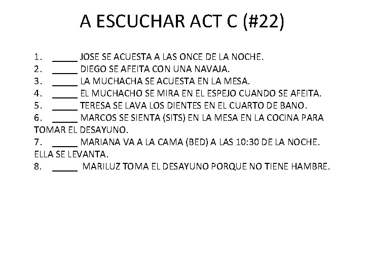 A ESCUCHAR ACT C (#22) 1. _____ JOSE SE ACUESTA A LAS ONCE DE