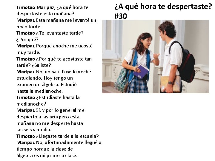 Timoteo Maripaz, ¿a qué hora te despertaste esta mañana? Maripaz Esta mañana me levanté