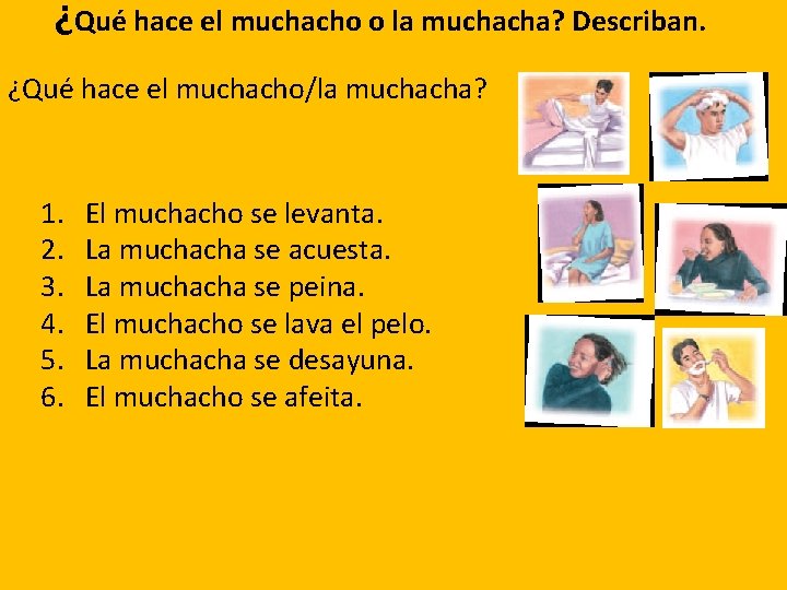 ¿Qué hace el muchacho o la muchacha? Describan. ¿Qué hace el muchacho/la muchacha? 1.