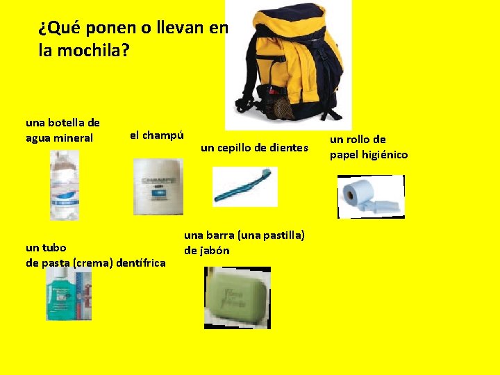 ¿Qué ponen o llevan en la mochila? una botella de agua mineral el champú