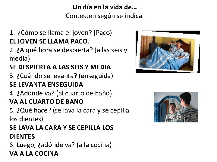 Un día en la vida de… Contesten según se indica. 1. ¿Cómo se llama