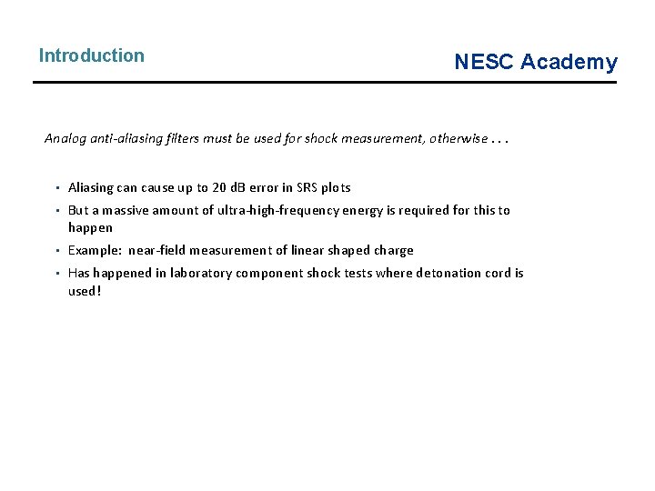 Introduction NESC Academy Analog anti-aliasing filters must be used for shock measurement, otherwise. . Introduction NESC Academy Analog anti-aliasing filters must be used for shock measurement, otherwise. .