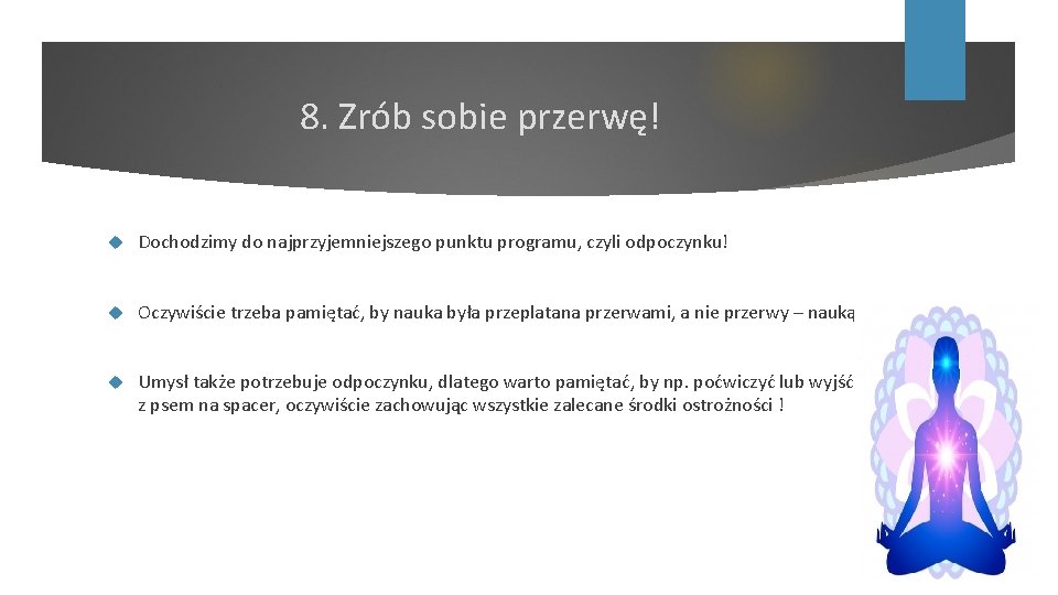 8. Zrób sobie przerwę! Dochodzimy do najprzyjemniejszego punktu programu, czyli odpoczynku! Oczywiście trzeba pamiętać,