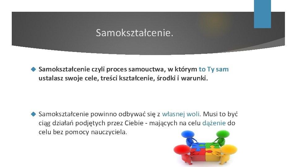 Samokształcenie czyli proces samouctwa, w którym to Ty sam ustalasz swoje cele, treści kształcenie,