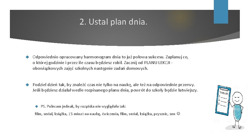 2. Ustal plan dnia. Odpowiednio opracowany harmonogram dnia to już połowa sukcesu. Zaplanuj co,