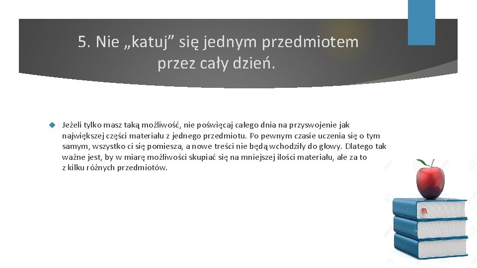 5. Nie „katuj” się jednym przedmiotem przez cały dzień. Jeżeli tylko masz taką możliwość,